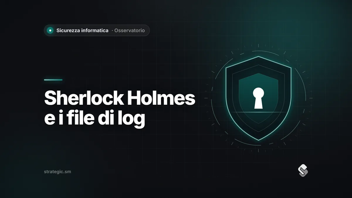 Sherlock Holmes e i file di log: quanto conservarli e dove, per ricostruire un attacco