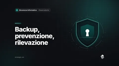 Il tassello mancante: perché il backup non basta senza prevenzione e rilevazione