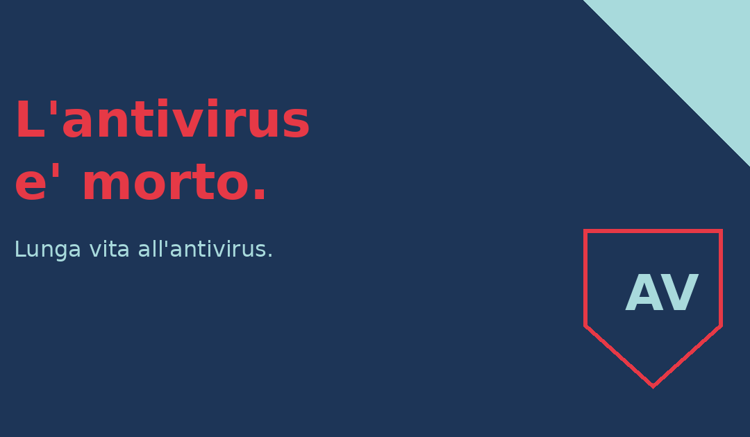 L’antivirus è morto. Lunga vita all’antivirus.